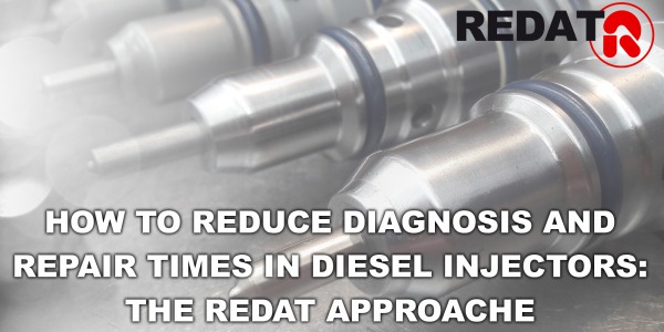 Come ridurre i tempi di diagnosi e riparazione negli iniettori Diesel: l’approccio REDAT